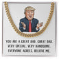 Gift for Dad - You are a Great Dad Believe Me