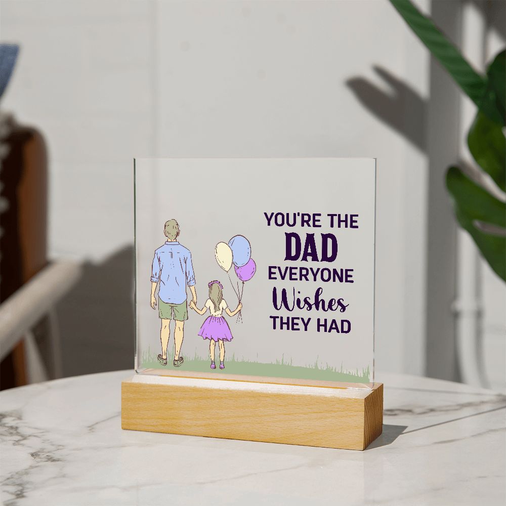 Gift for Dad You're the Dad Everyone Wishes They Had Acrylic Plaque