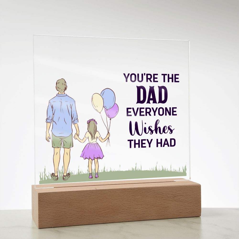 Gift for Dad You're the Dad Everyone Wishes They Had Acrylic Plaque