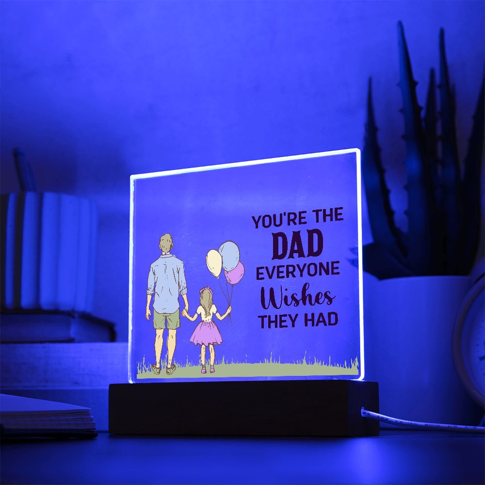 Gift for Dad You're the Dad Everyone Wishes They Had Acrylic Plaque