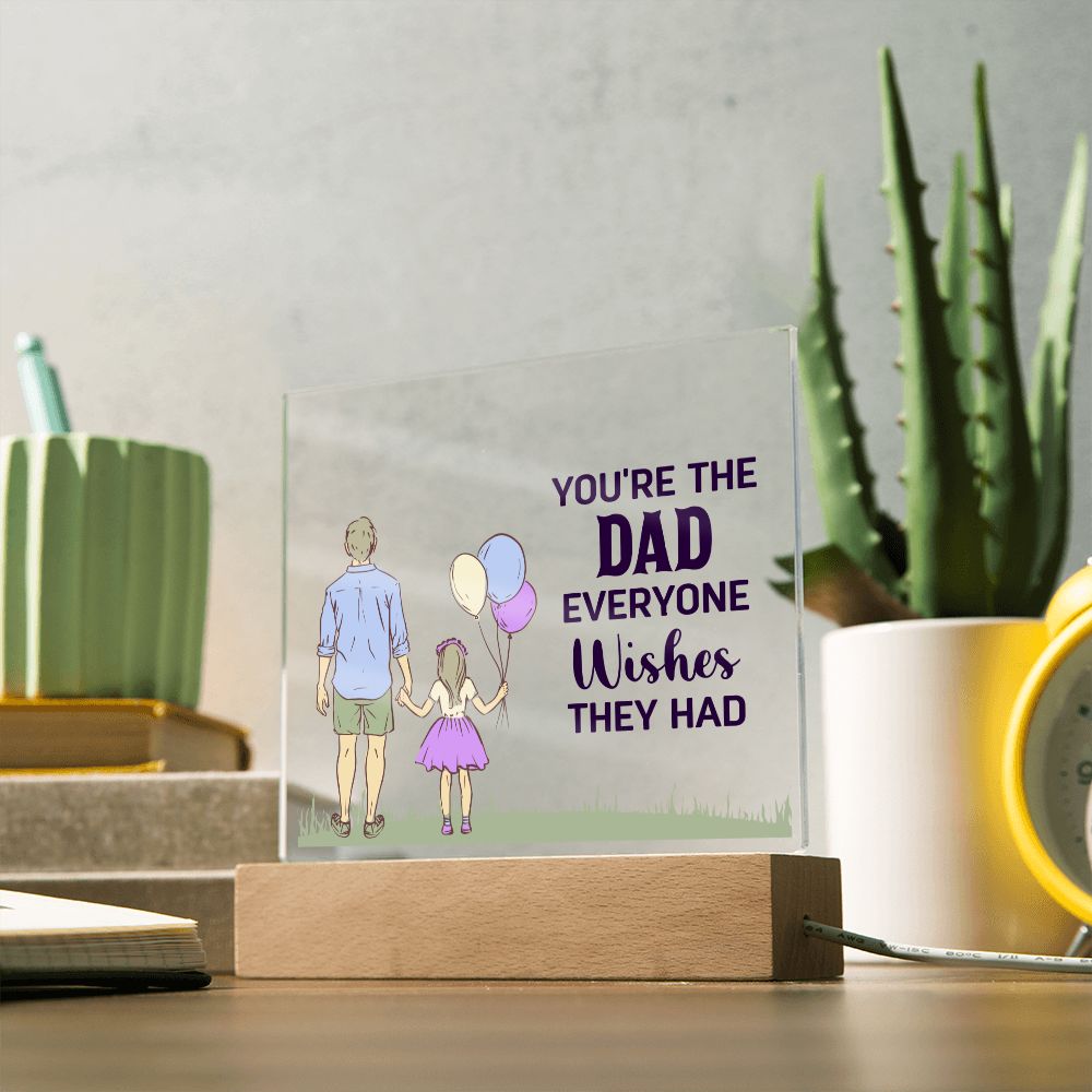 Gift for Dad You're the Dad Everyone Wishes They Had Acrylic Plaque