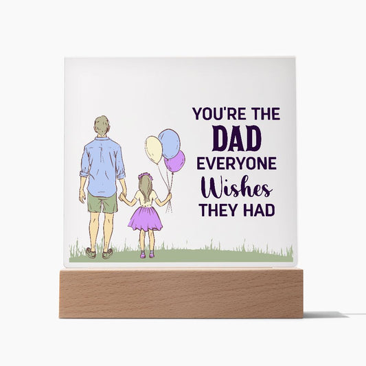 Gift for Dad You're the Dad Everyone Wishes They Had Acrylic Plaque