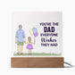Gift for Dad You're the Dad Everyone Wishes They Had Acrylic Plaque